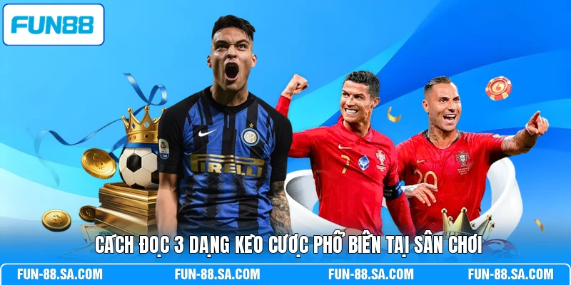 Cách đọc 3 dạng kèo cược phổ biến tại sân chơi