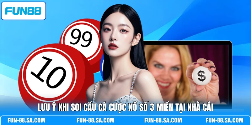Lưu ý khi soi cầu cá cược xổ số 3 miền tại nhà cái